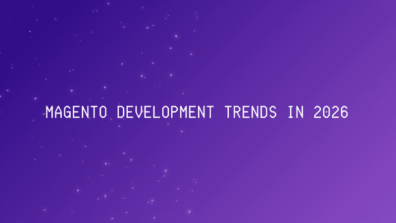 Magento Development Trends in 2026